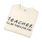 Teacher "I'll Be There For You" T-Shirt — Cute Friends-Inspired Gift for Educators