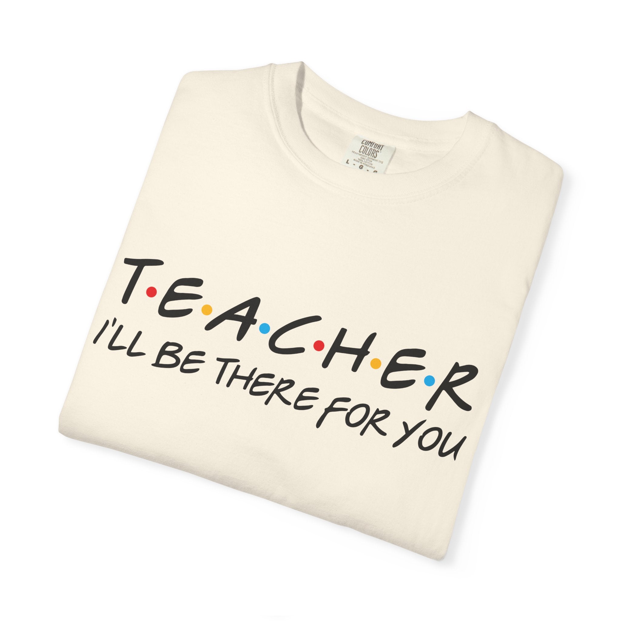 Teacher "I'll Be There For You" T-Shirt — Cute Friends-Inspired Gift for Educators