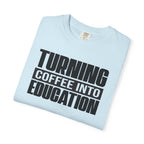 Turning Coffee Into Education T-Shirt