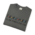 Teacher "I'll Be There For You" T-Shirt — Cute Friends-Inspired Gift for Educators