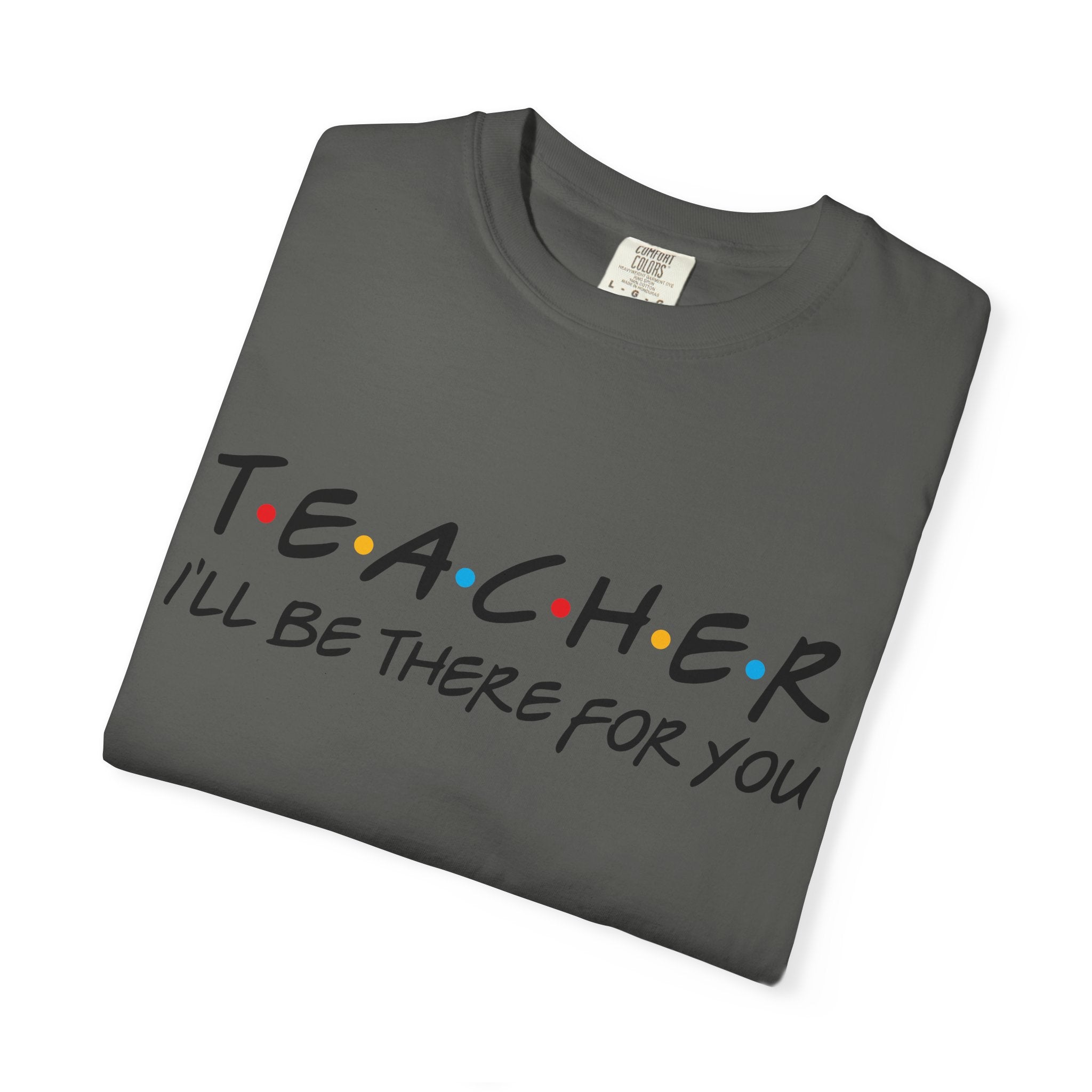 Teacher "I'll Be There For You" T-Shirt — Cute Friends-Inspired Gift for Educators