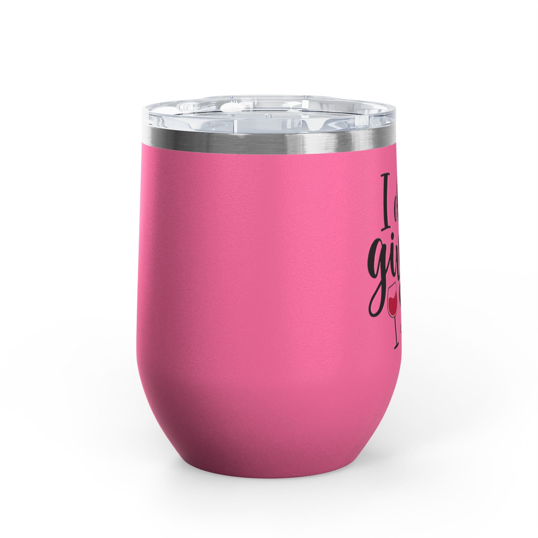 Wine Tumbler - "I Don't Give a Sip" 12oz Insulated Stainless Steel Wine Cup