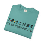 Teacher "I'll Be There For You" T-Shirt — Cute Friends-Inspired Gift for Educators