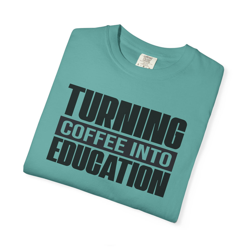 Turning Coffee Into Education T-Shirt