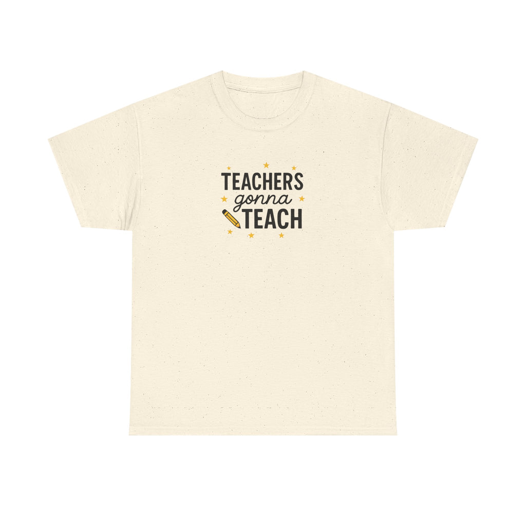 Teacher’s Gonna Teach T-Shirt