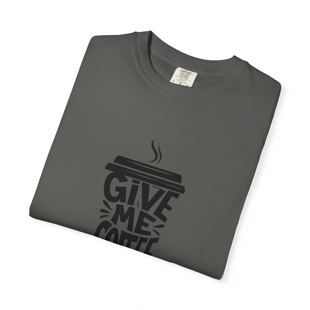 Give Me Coffee T‑Shirt — Fun Coffee Cup Graphic Tee for Coffee Lovers