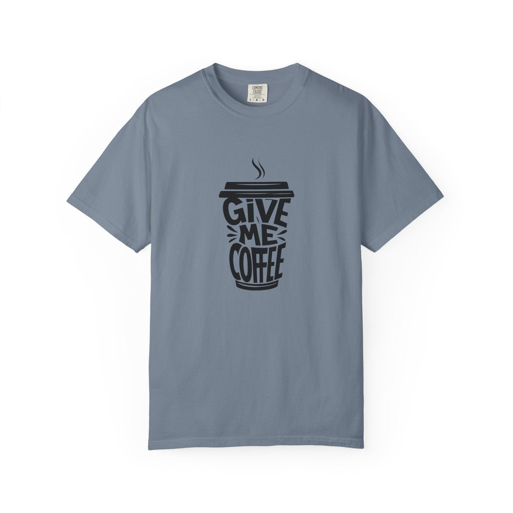 Give Me Coffee T‑Shirt — Fun Coffee Cup Graphic Tee for Coffee Lovers