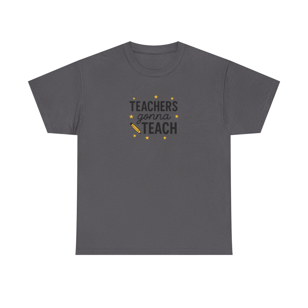 Teacher’s Gonna Teach T-Shirt