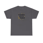 Teacher’s Gonna Teach T-Shirt