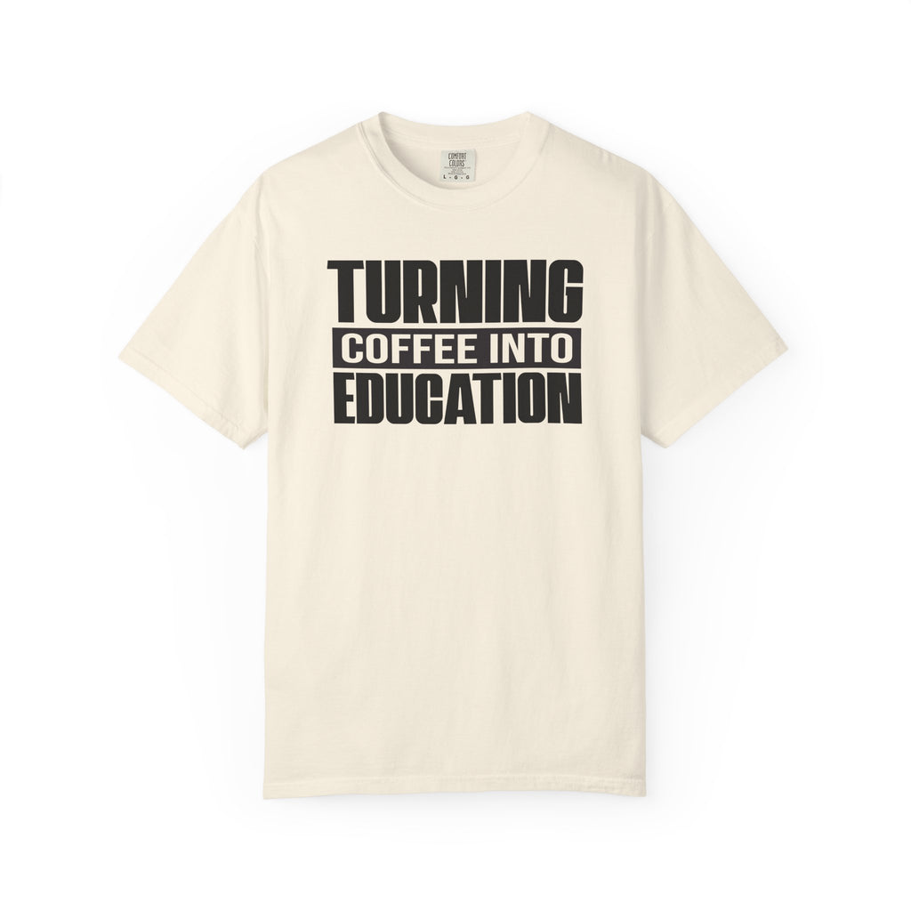 Turning Coffee Into Education T-Shirt