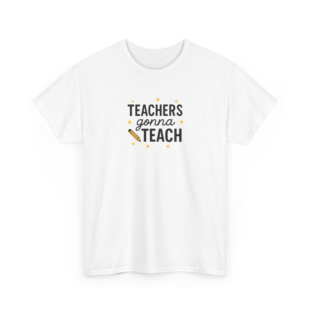Teacher’s Gonna Teach T-Shirt