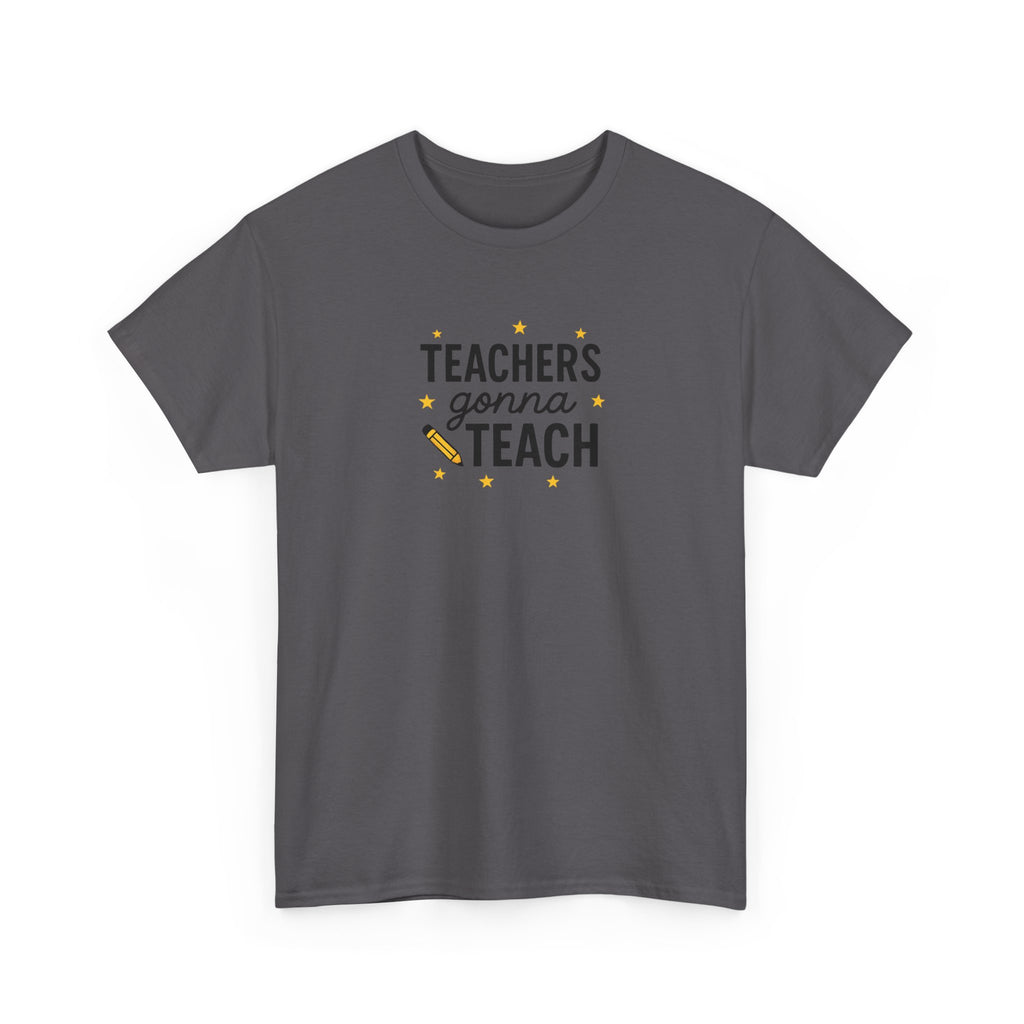 Teacher’s Gonna Teach T-Shirt