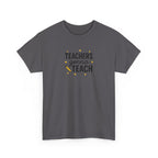 Teacher’s Gonna Teach T-Shirt