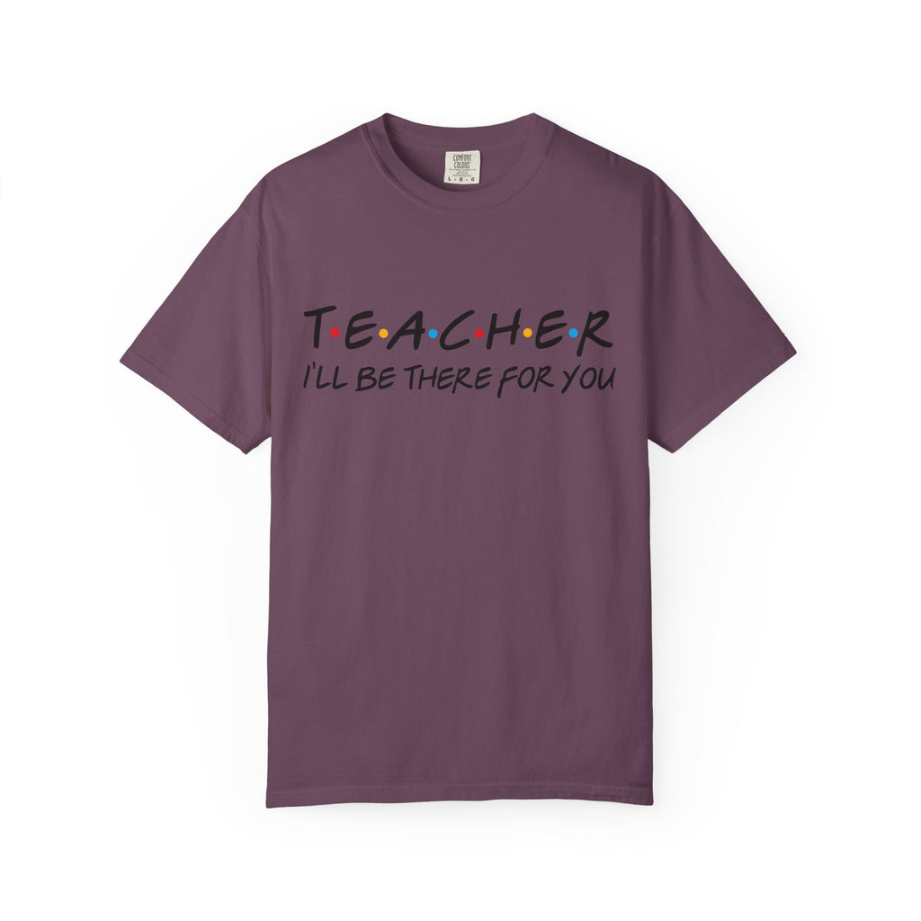 Teacher "I'll Be There For You" T-Shirt — Cute Friends-Inspired Gift for Educators