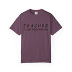 Teacher "I'll Be There For You" T-Shirt — Cute Friends-Inspired Gift for Educators