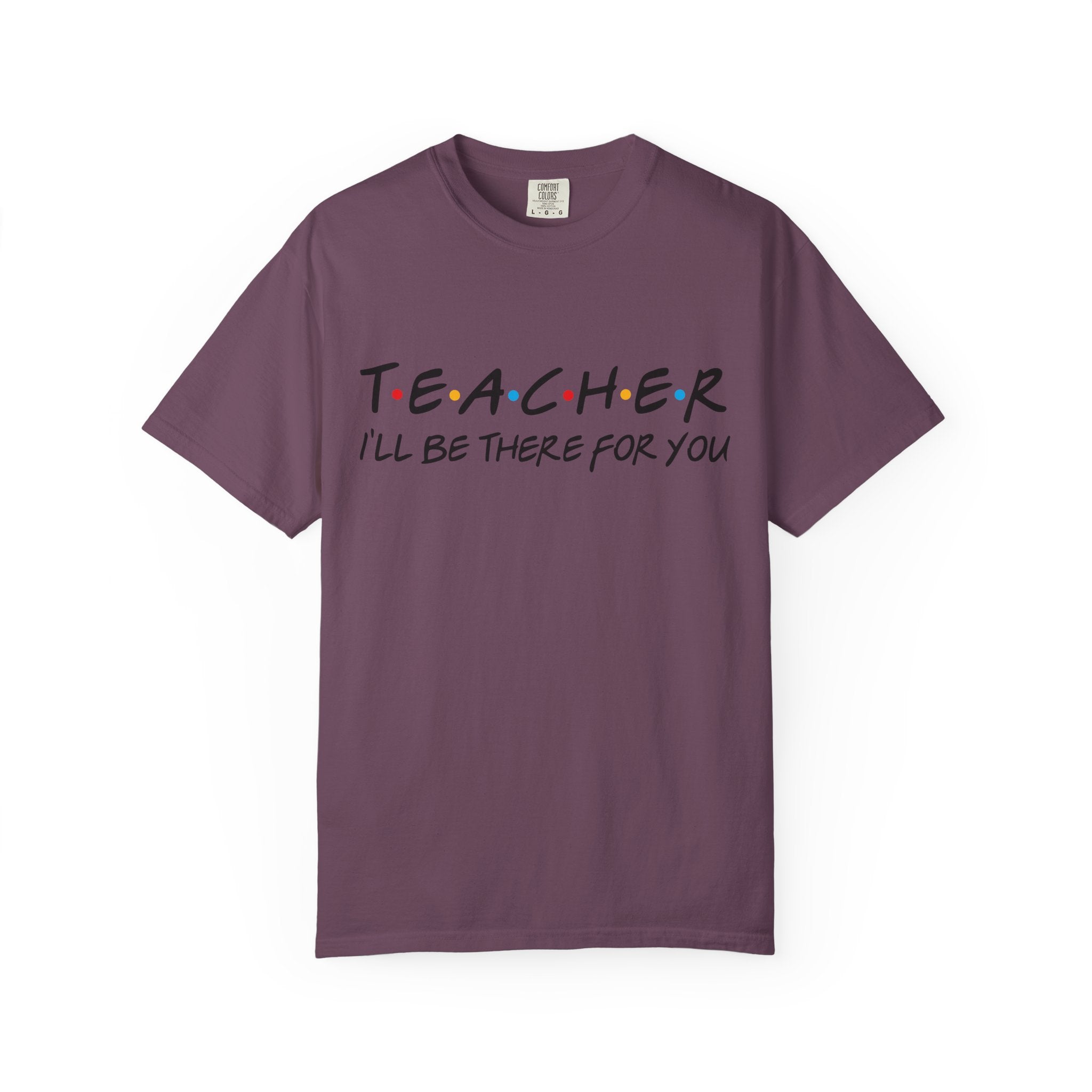 Teacher "I'll Be There For You" T-Shirt — Cute Friends-Inspired Gift for Educators