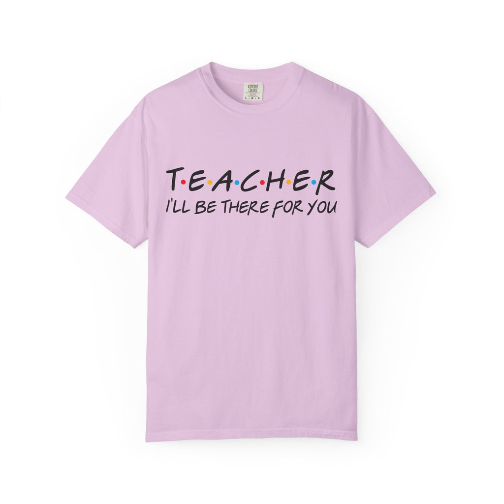 Teacher "I'll Be There For You" T-Shirt — Cute Friends-Inspired Gift for Educators