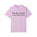 Teacher "I'll Be There For You" T-Shirt — Cute Friends-Inspired Gift for Educators