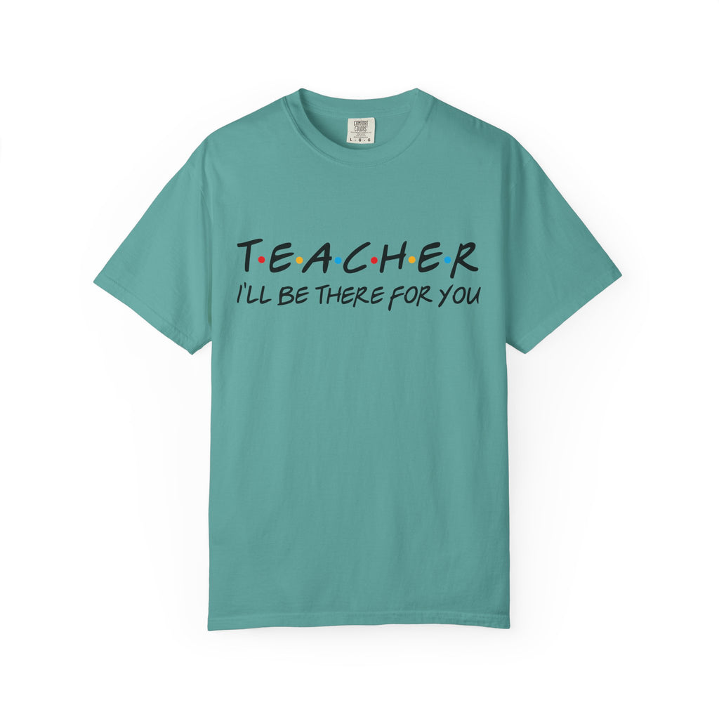 Teacher "I'll Be There For You" T-Shirt — Cute Friends-Inspired Gift for Educators