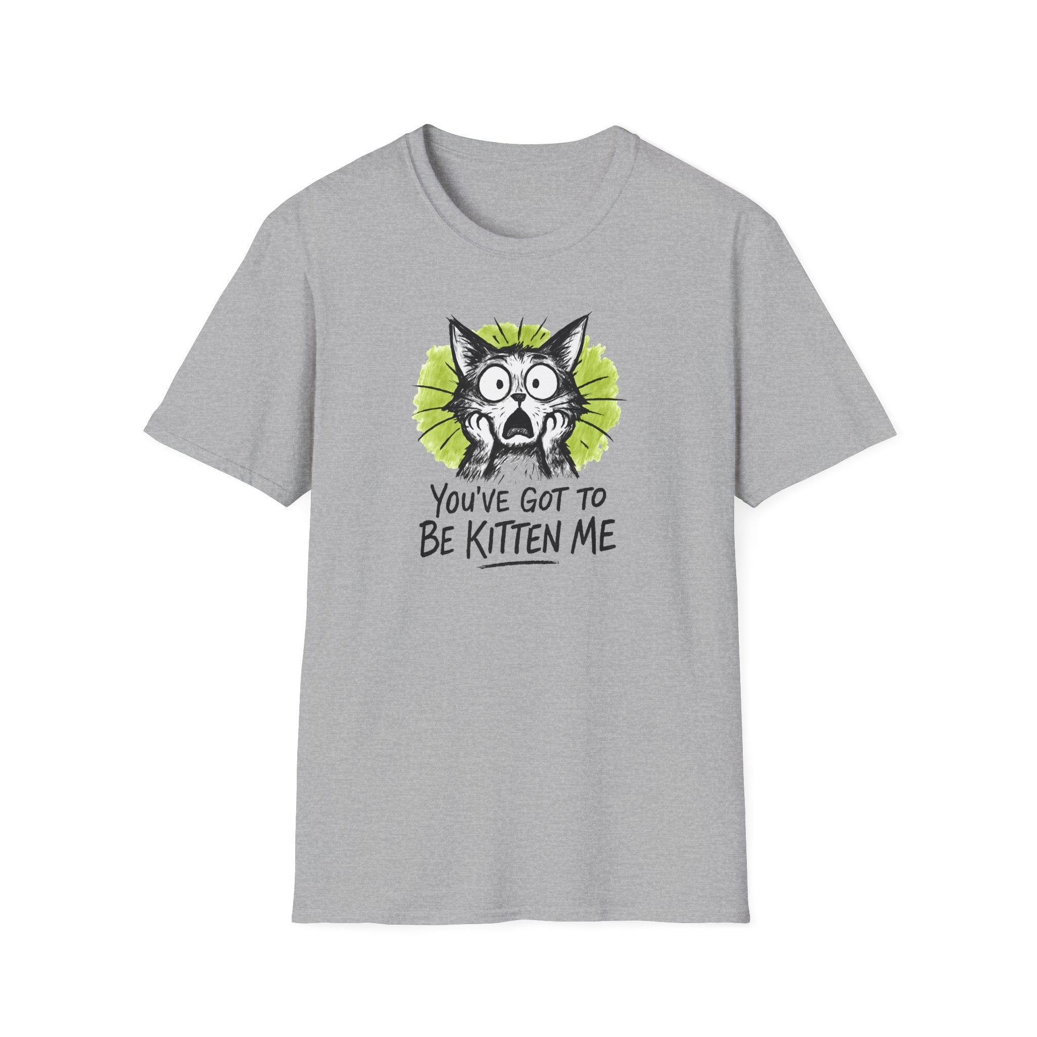 You've Got to Be Kitten Me Cat T-Shirt