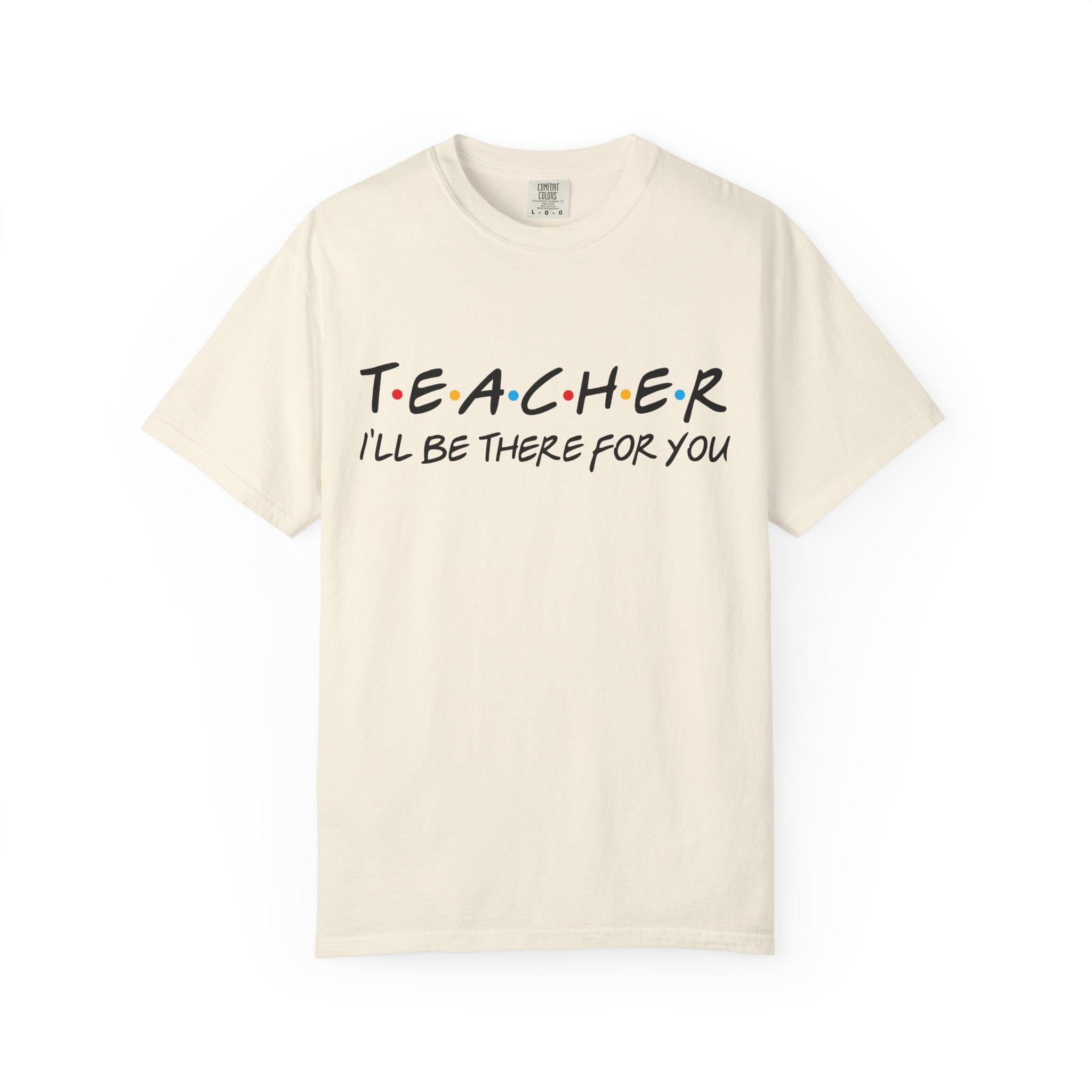 Teacher "I'll Be There For You" T-Shirt — Cute Friends-Inspired Gift for Educators