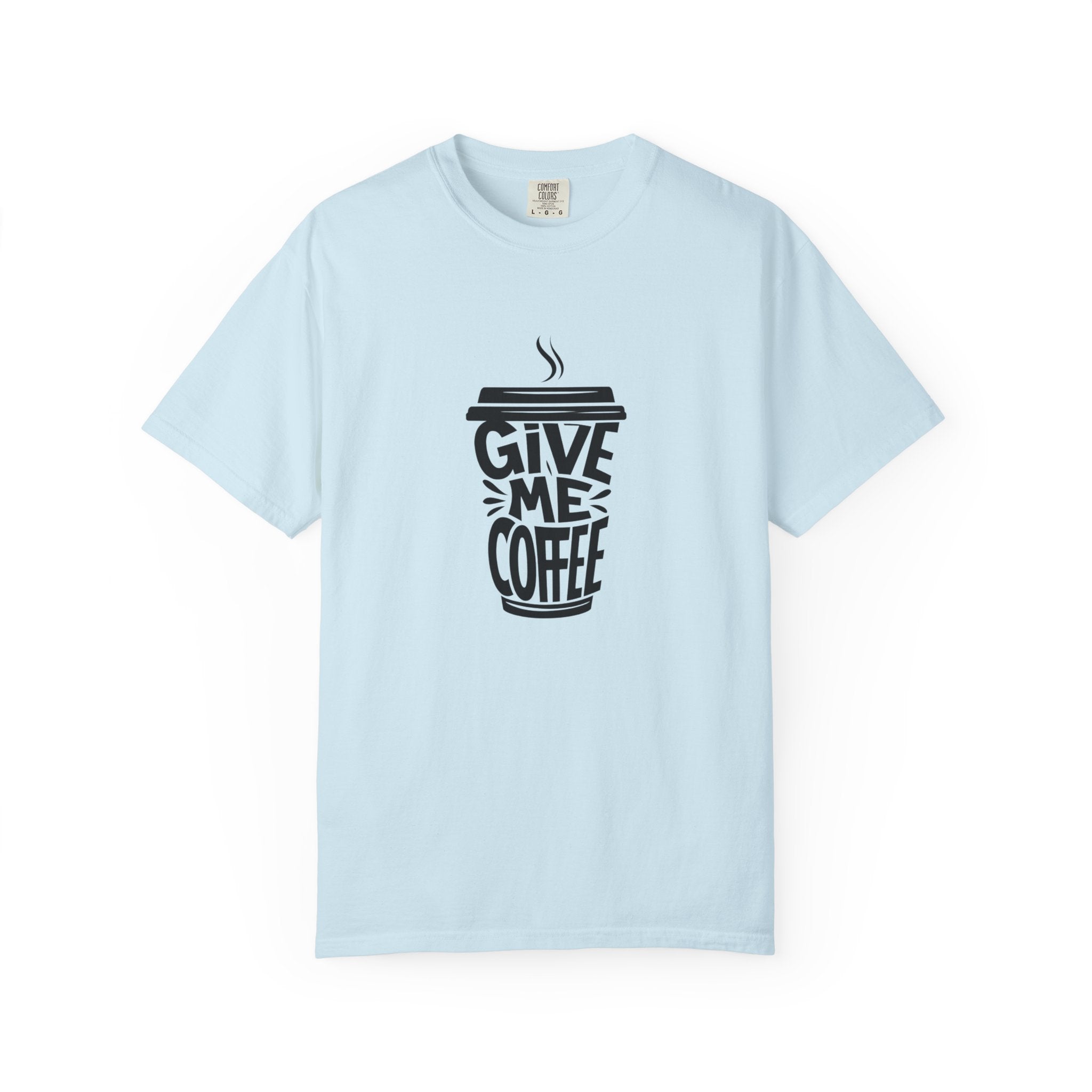 Give Me Coffee T‑Shirt — Fun Coffee Cup Graphic Tee for Coffee Lovers