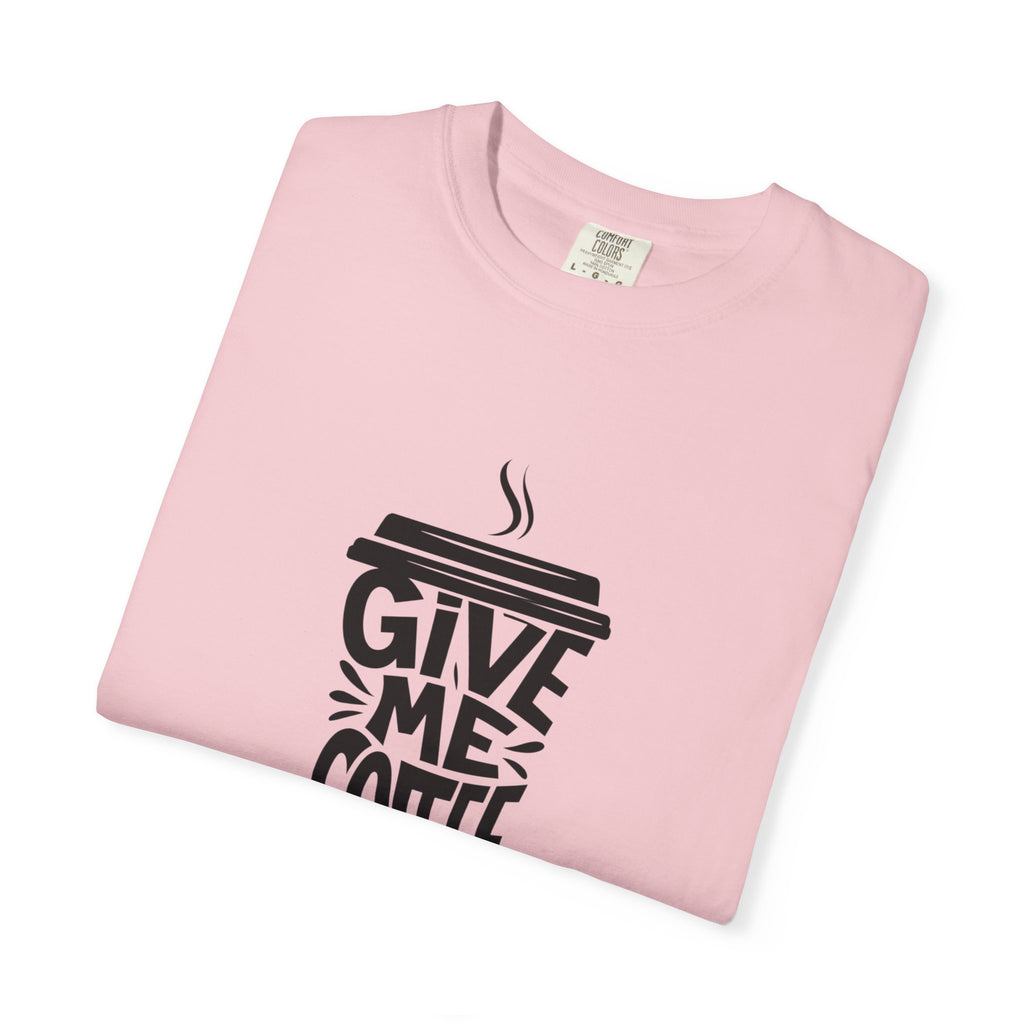 Give Me Coffee T‑Shirt — Fun Coffee Cup Graphic Tee for Coffee Lovers