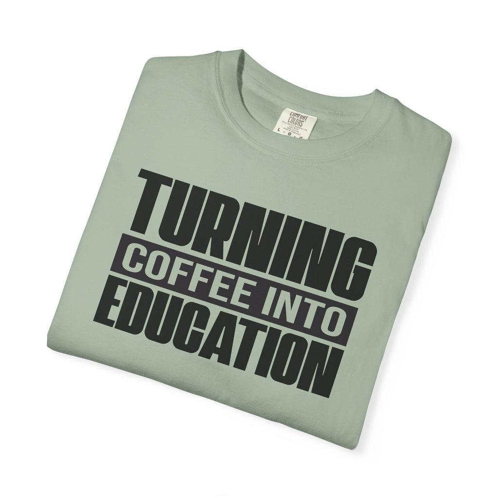 Turning Coffee Into Education T-Shirt