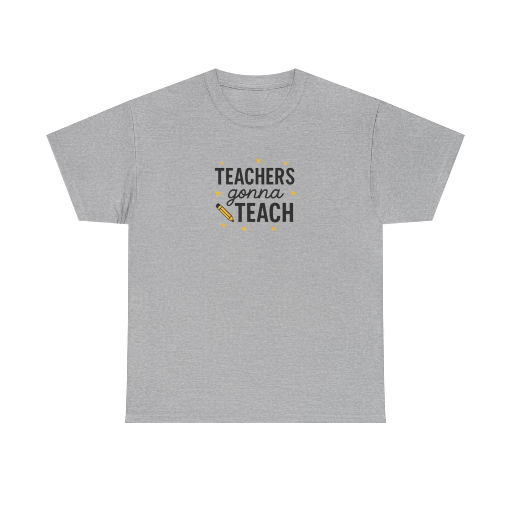 Teacher’s Gonna Teach T-Shirt