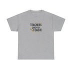 Teacher’s Gonna Teach T-Shirt