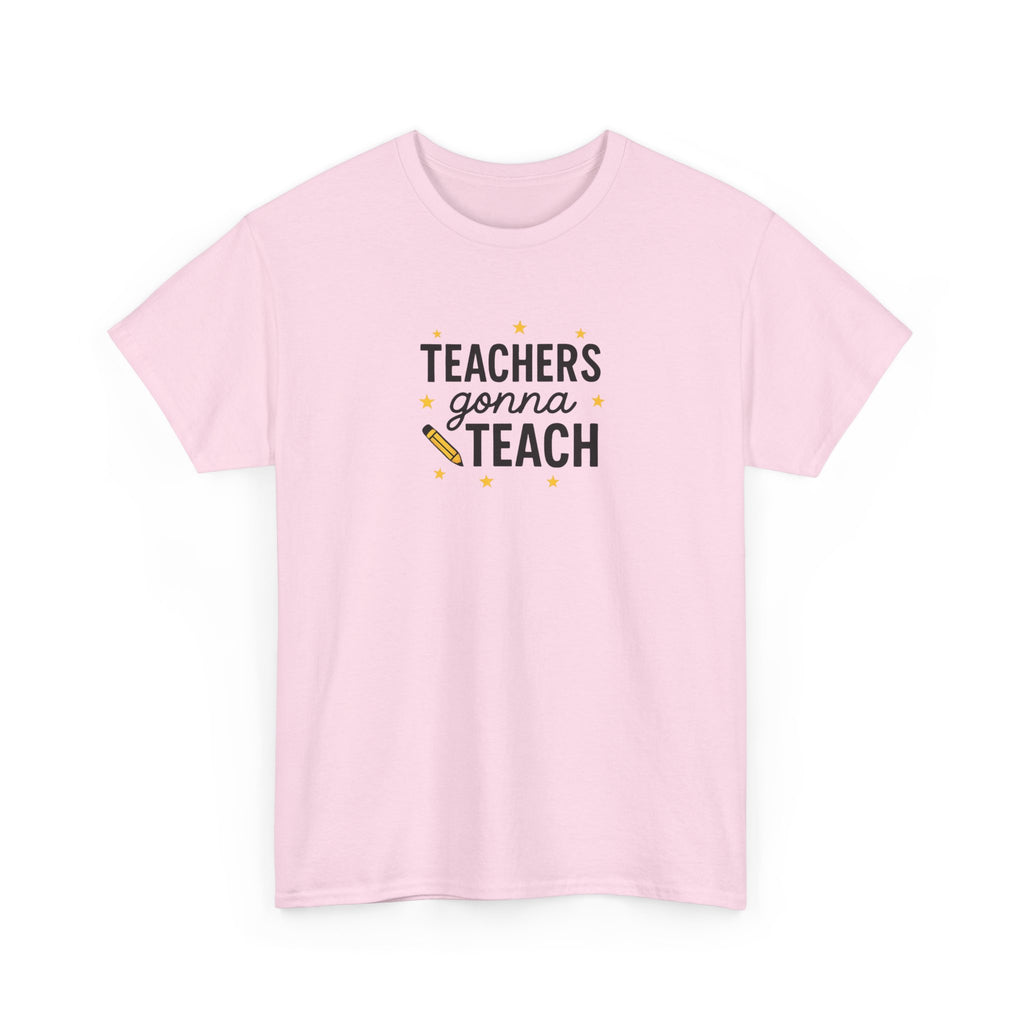 Teacher’s Gonna Teach T-Shirt