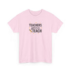 Teacher’s Gonna Teach T-Shirt