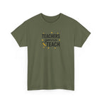 Teacher’s Gonna Teach T-Shirt