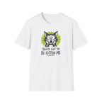 You've Got to Be Kitten Me Cat T-Shirt
