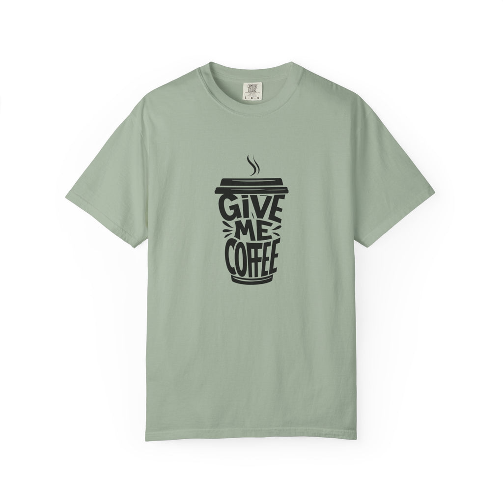 Give Me Coffee T‑Shirt — Fun Coffee Cup Graphic Tee for Coffee Lovers