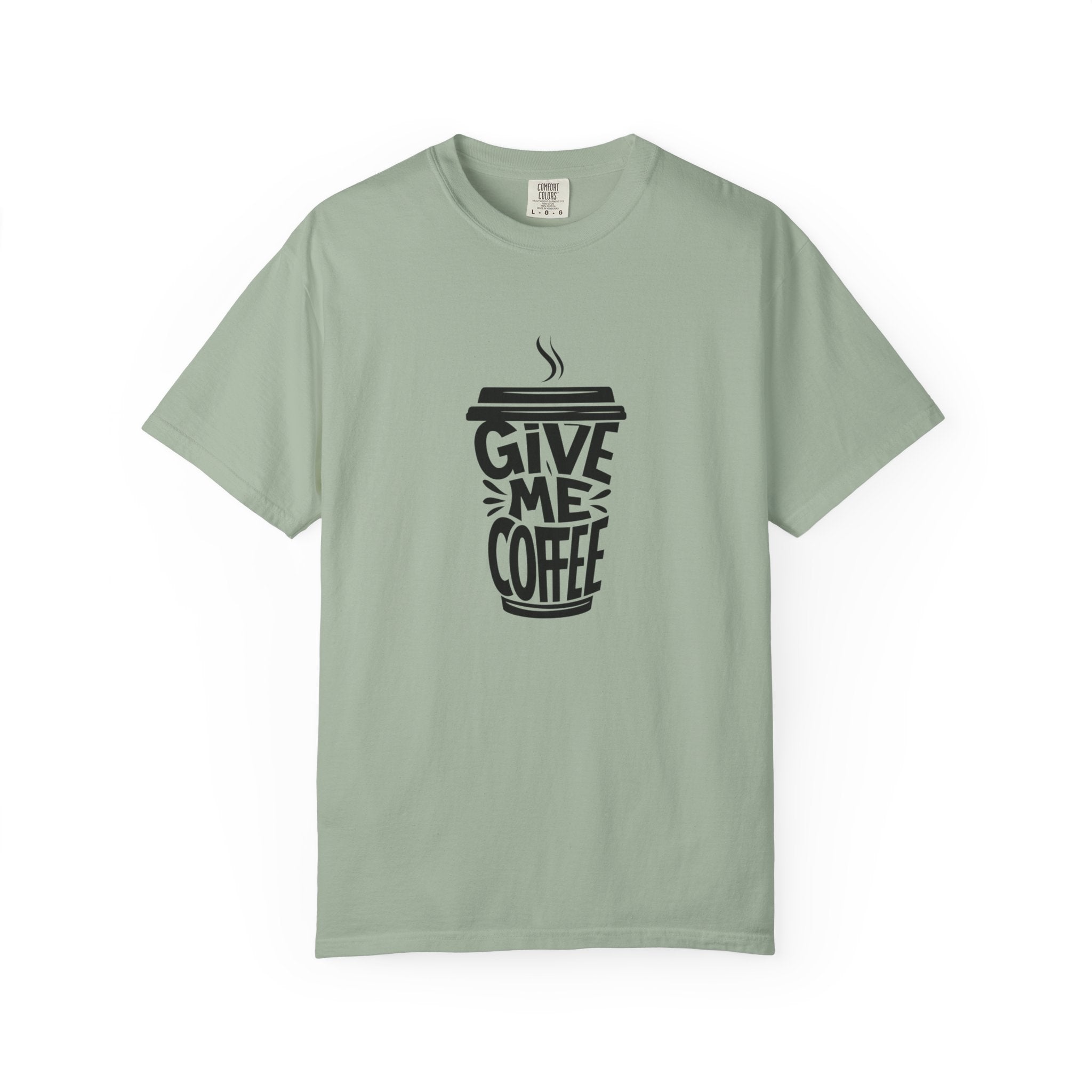 Give Me Coffee T‑Shirt — Fun Coffee Cup Graphic Tee for Coffee Lovers
