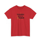 Teacher’s Gonna Teach T-Shirt