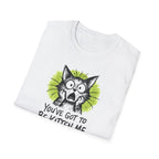 You've Got to Be Kitten Me Cat T-Shirt