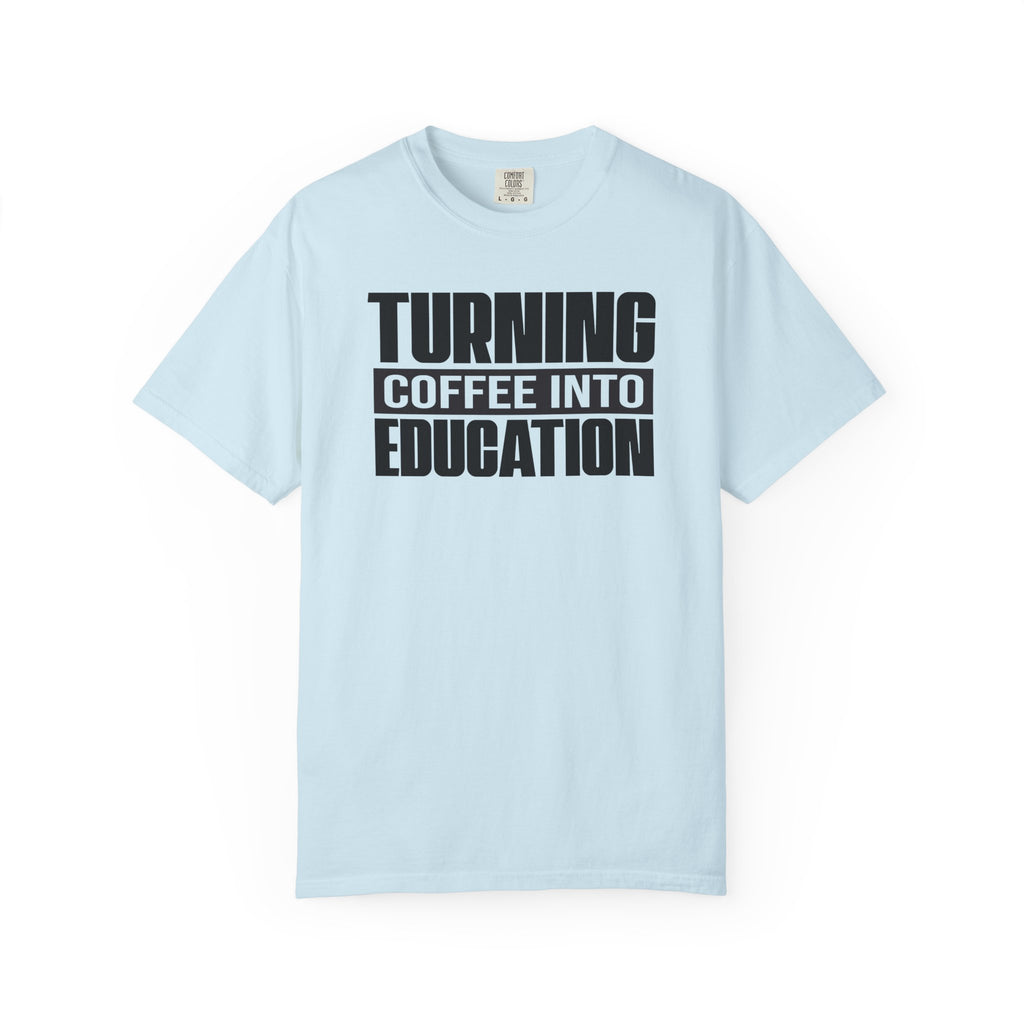 Turning Coffee Into Education T-Shirt