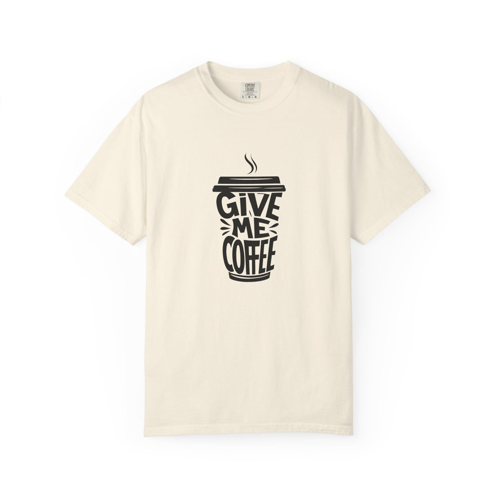 Give Me Coffee T‑Shirt — Fun Coffee Cup Graphic Tee for Coffee Lovers