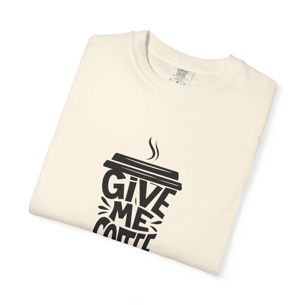 Give Me Coffee T‑Shirt — Fun Coffee Cup Graphic Tee for Coffee Lovers