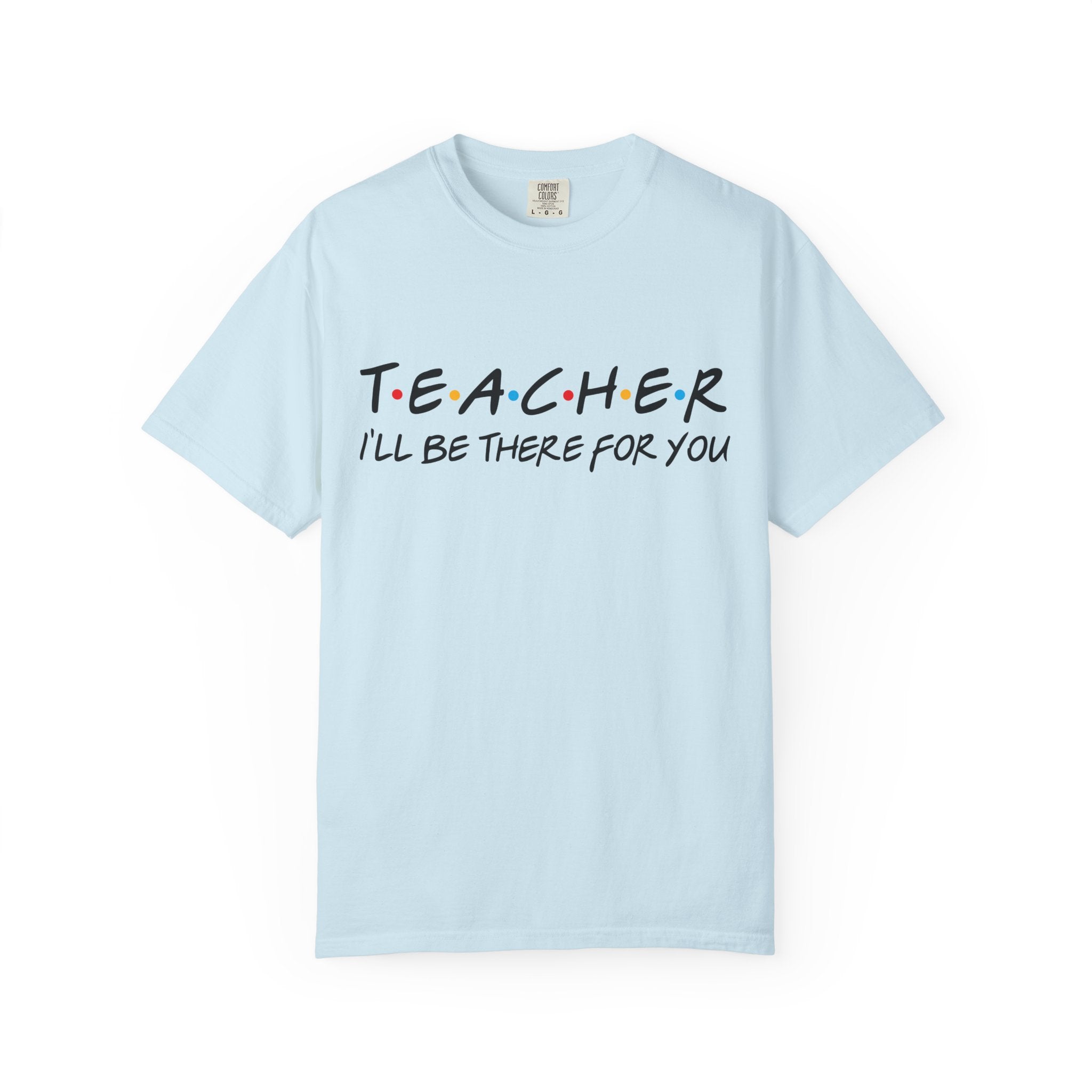 Teacher "I'll Be There For You" T-Shirt — Cute Friends-Inspired Gift for Educators
