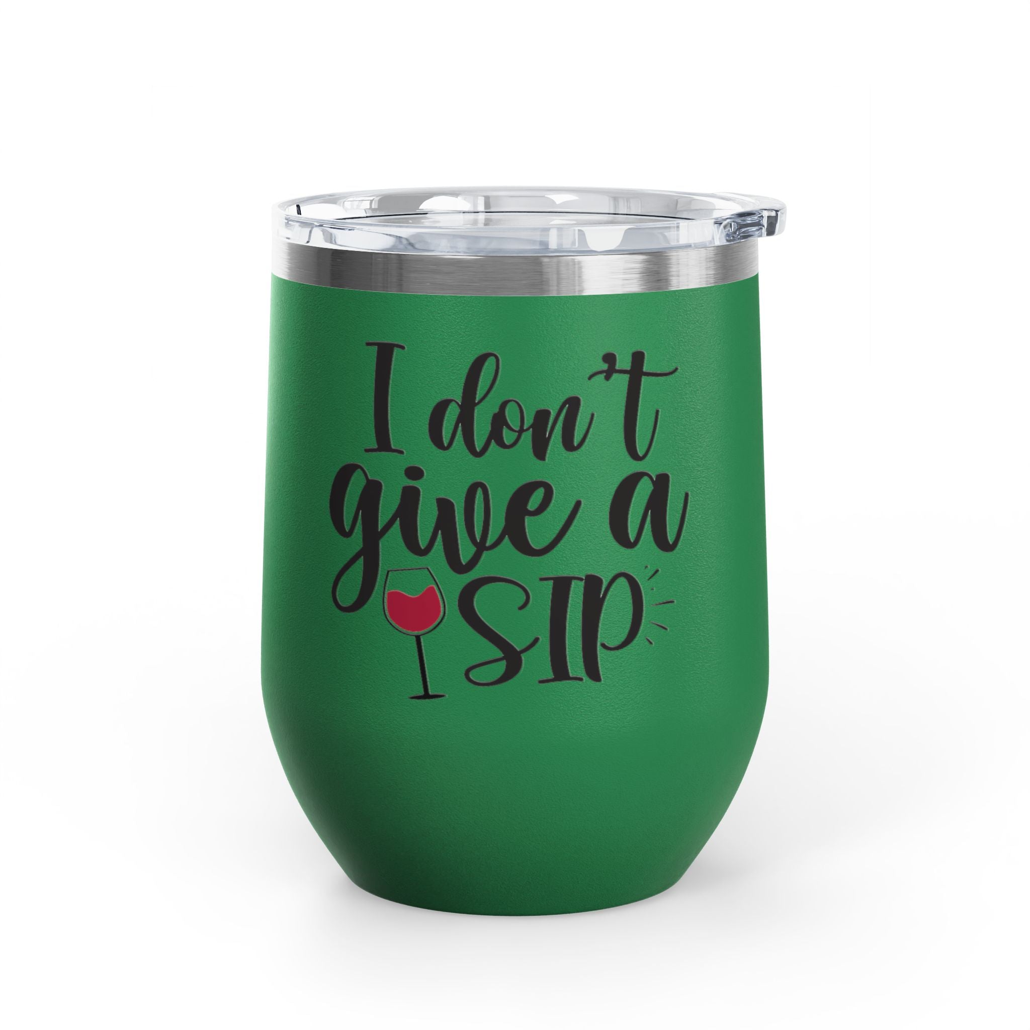 Wine Tumbler - "I Don't Give a Sip" 12oz Insulated Stainless Steel Wine Cup