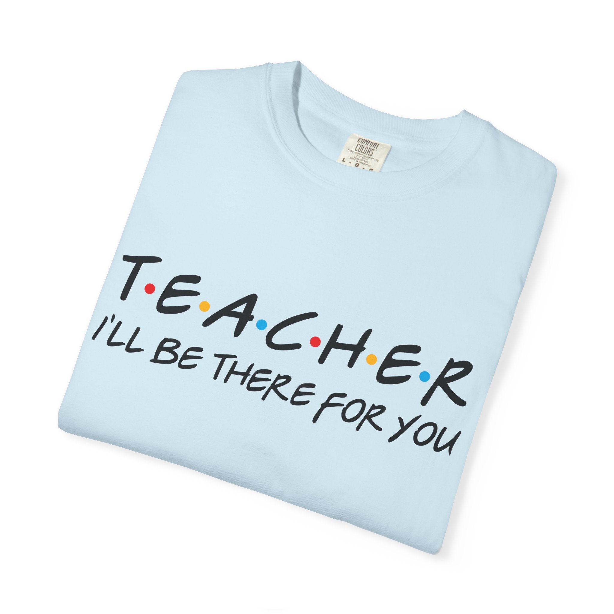 Teacher "I'll Be There For You" T-Shirt — Cute Friends-Inspired Gift for Educators