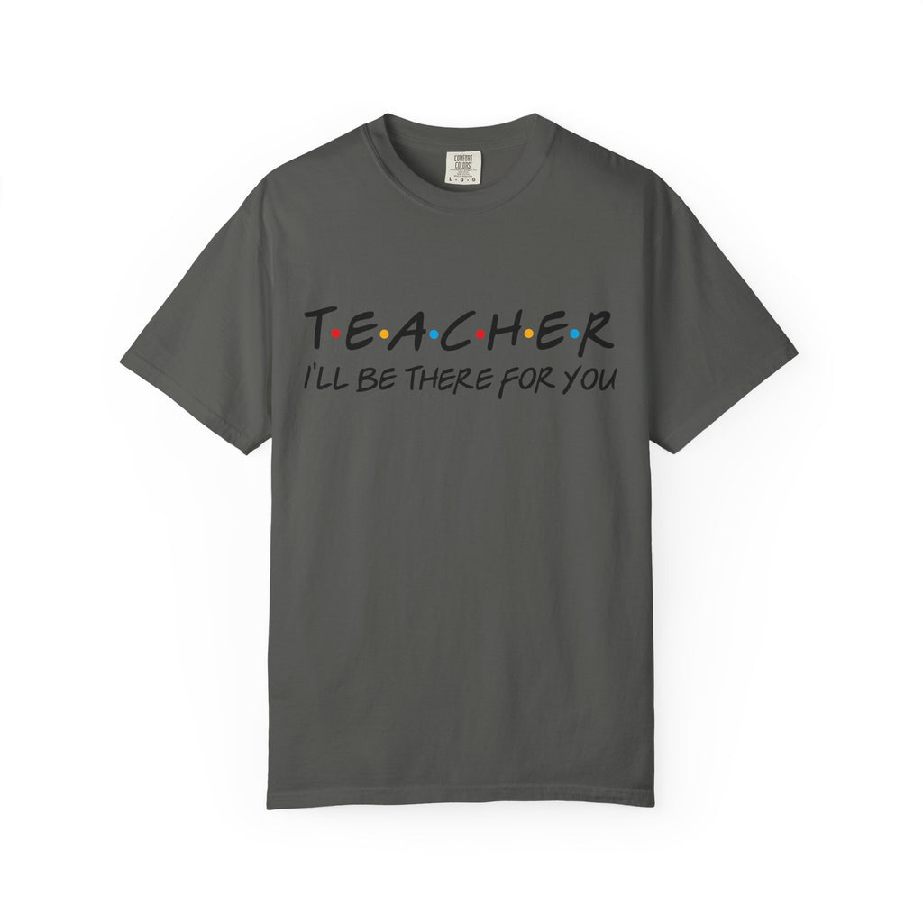 Teacher "I'll Be There For You" T-Shirt — Cute Friends-Inspired Gift for Educators