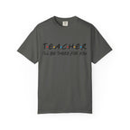 Teacher "I'll Be There For You" T-Shirt — Cute Friends-Inspired Gift for Educators