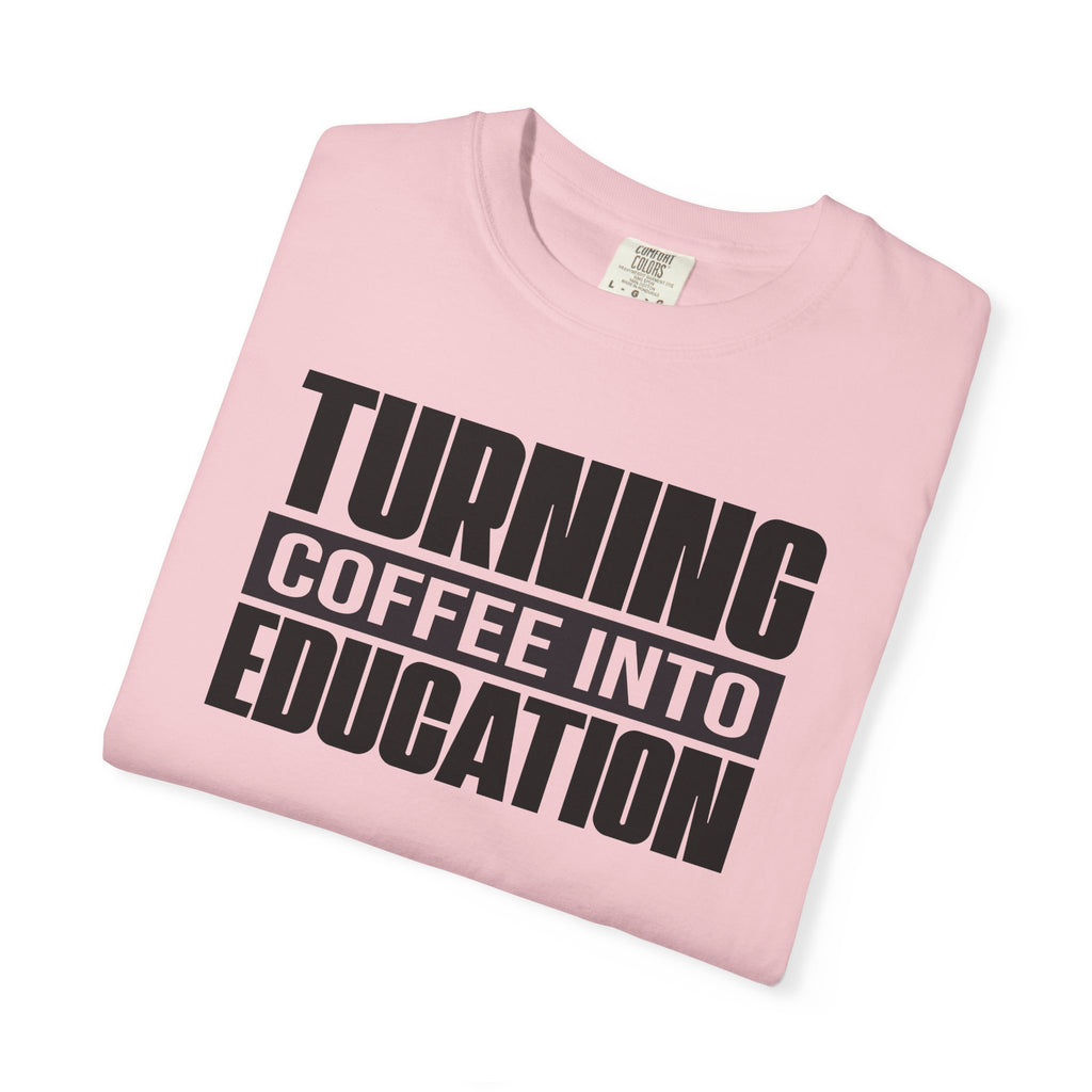 Turning Coffee Into Education T-Shirt
