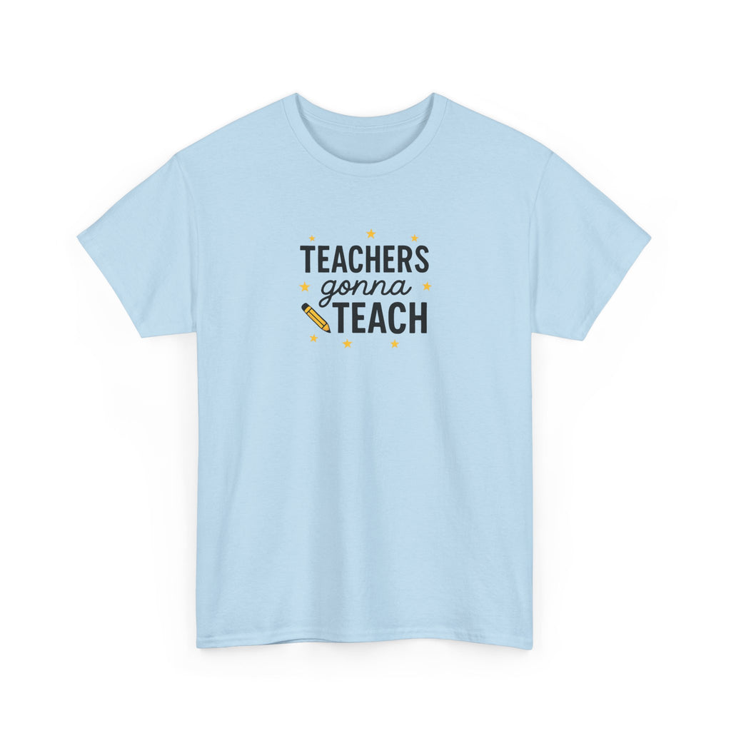 Teacher’s Gonna Teach T-Shirt