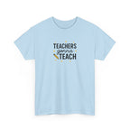 Teacher’s Gonna Teach T-Shirt