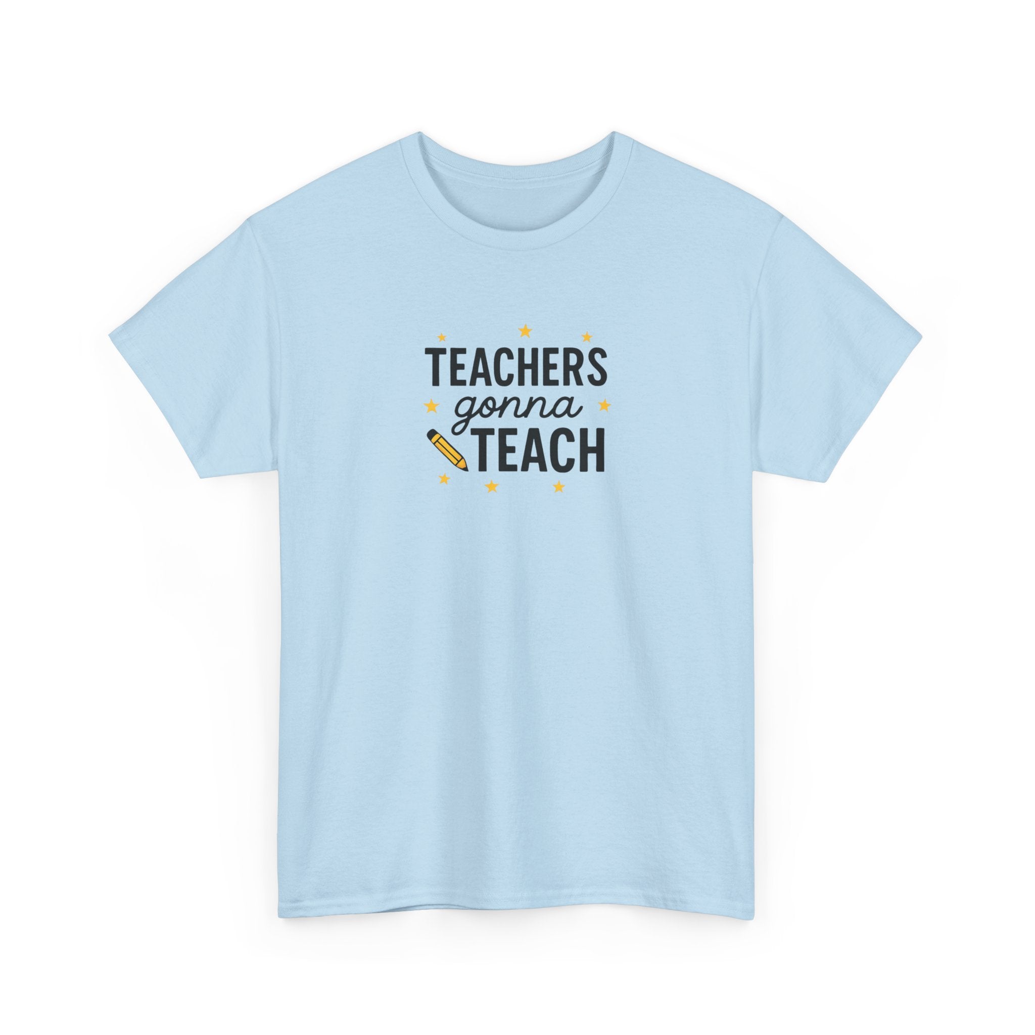 Teacher’s Gonna Teach T-Shirt